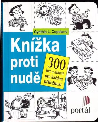 Knížka proti nudě : 300 her a aktivit pro každou příležitost (Cynthia L Copeland, 2014)