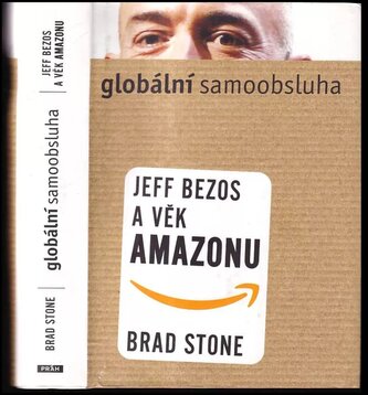 Globální samoobsluha : Jef Bezos a věk Amazonu (Brad Stone, 2014)
