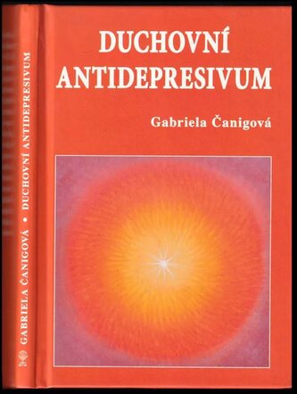 Duchovní antidepresivum, aneb, Jak nezobat pilule a být v pohodě (Gabriela Čanigová, 2011)