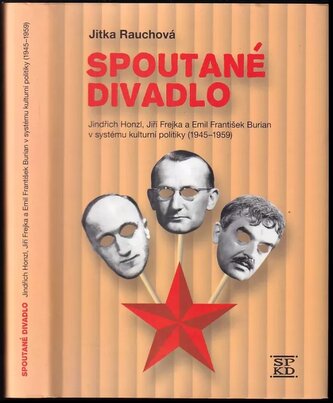 Spoutané divadlo DEDIKACE / PODPIS JITKA RAUCHOVÁ : Jindřich Honzl, Jiří Frejka a Emil František Burian v systému kulturní polit