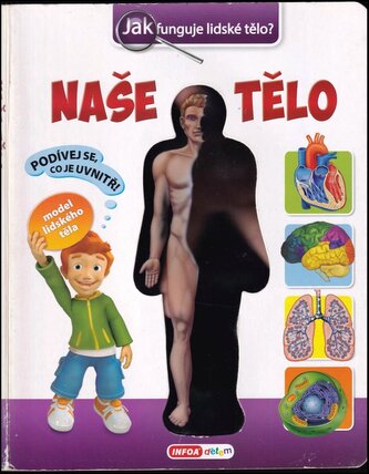 Naše tělo : jak funguje lidské tělo? : model lidského těla (Svjatoslav Bulackij, 2014)