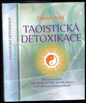 Taoistická detoxikace : přirozená cesta, jak očistit své tělo a dosáhnout zdraví a dlouhověkosti (Daniel P Reid, 2014)