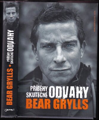 Příběhy skutečné odvahy : pravdivé příběhy o přežití a hrdinství, které utvářely můj život (Bear Grylls, 2014)