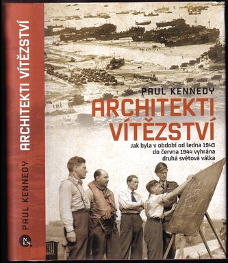 Architekti vítězství : jak byla v období od ledna 1943 do června 1944 vyhrána druhá světová válka (Paul M Kennedy, 2015)