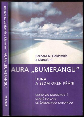 Aura "bumerangu" : huna a sedm oken přání : cesta za moudrostí staré Havaje se šamankou Kahanou (Barbara K Goldsmith, 2004)