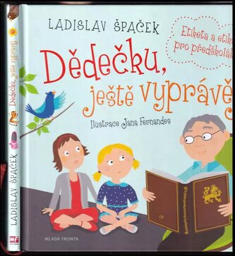 Dědečku, ještě vyprávěj : etiketa a etika pro předškoláky - 2. díl (Ladislav Špaček, 2014)