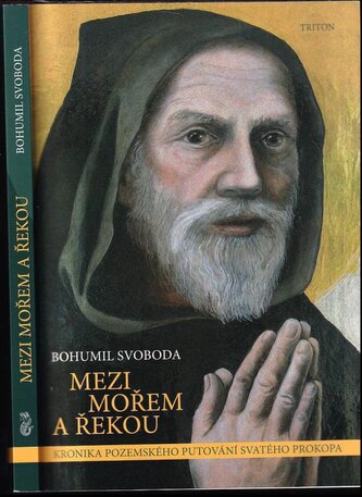Mezi mořem a řekou : kronika pozemského putování svatého Prokopa (Bohumil Svoboda, 2014)