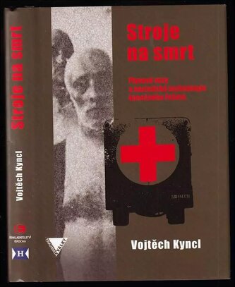 Stroje na smrt : plynové vozy a nacistická technologie konečného řešení (Vojtěch Kyncl, 2014)