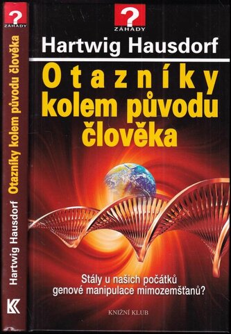 Otazníky kolem původu člověka : stály u našich počátků genové manipulace mimozemšťanů? (Hartwig Hausdorf, 2014)