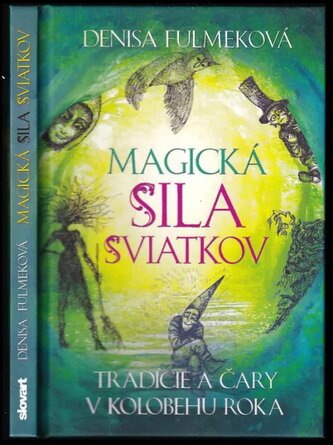 Magická sila sviatkov : tradície a čary v kolobehu roka (Denisa Fulmeková, 2014)
