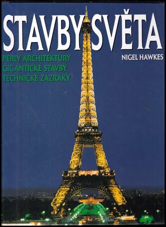 Stavby světa : perly architektury, gigantické stavby, technické zázraky (Nigel Hawkes, 2001)