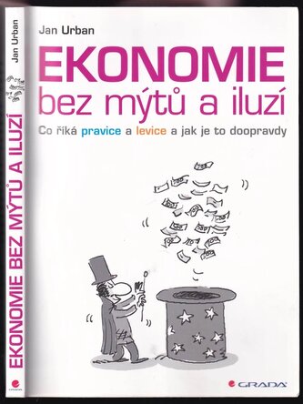 Ekonomie bez mýtů a iluzí : co říká pravice a levice a jak je to doopravdy (Jan Urban, 2014)