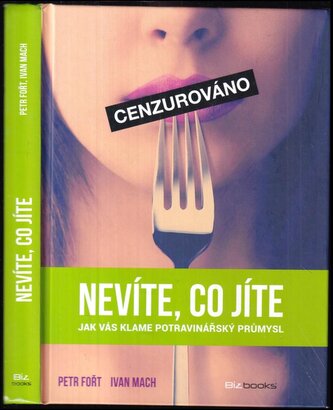 Nevíte, co jíte : jak vás klame potravinářský průmysl (Petr Fořt, 2014)