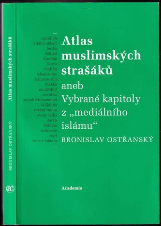 Atlas muslimských strašáků, aneb, Vybrané kapitoly z "mediálního islámu" (Bronislav Ostřanský, 2014)