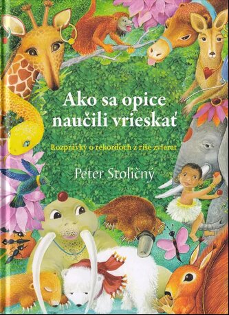 Ako sa opice naučili vrieskať : rozprávky o rekordoch z ríše zvierat (Peter Stoličný, 2014)