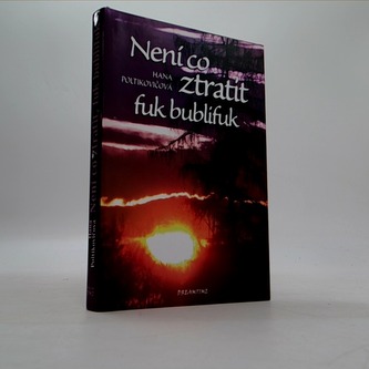Není co ztratit, fuk bublifuk