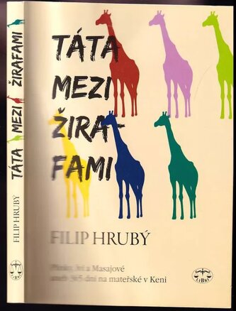Táta mezi žirafami : plínky, lvi a Masajové, aneb, 365 dní na mateřské v Keni (Filip Hrubý, 2014)