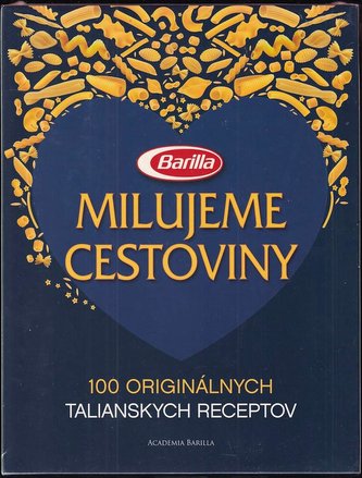Milujeme cestoviny : 100 originálnych talianskych receptov (Mario Grazia, 2014)