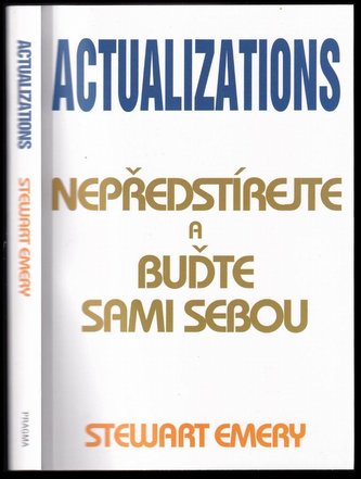Actualizations : Nepředstírejte a buďte sami sebou : nepředstírejte a buďte sami sebou (Stewart Emery, 2014)
