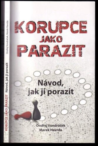 Korupce jako parazit : návod, jak ji porazit (Ondřej Vondráček, 2013)