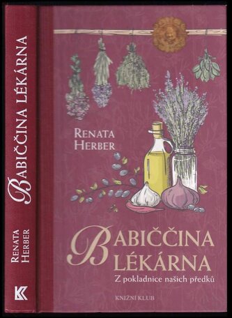 Babiččina lékárna : z pokladnice našich předků (Renata Raduševa Herber, 2015)