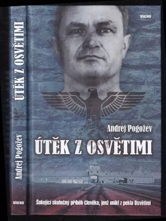 Útěk z Osvětimi : [šokující skutečný příběh člověka, jenž unikl z pekla Osvětimi] (Andrej Pogožev, 2015)