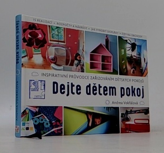 Dejte dětem pokoj! - Inspirativní průvodce k zařizování dětského pokojíčku