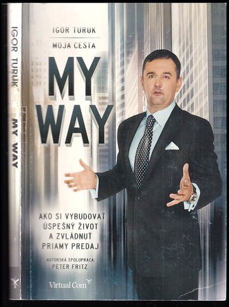 My way (Moja cesta) : ako si vybudovať úspešný život a zvládnuť priamy predaj (Igor Turuk, 2012)