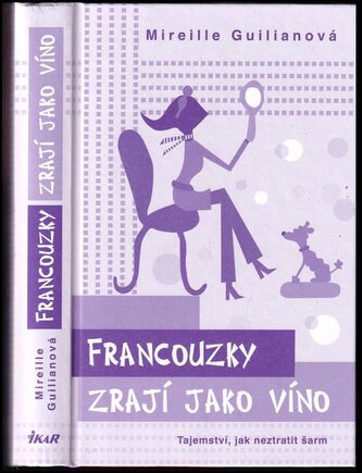 Francouzky zrají jako víno : tajemství, jak neztratit šarm (Mireille Guiliano, 2015)