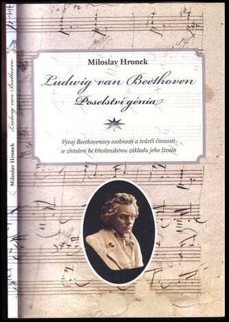 Ludwig van Beethoven : poselství génia : vývoj Beethovenovy osobnosti a tvůrčí činnosti se zřetelem ke křesťanskému základu jeho