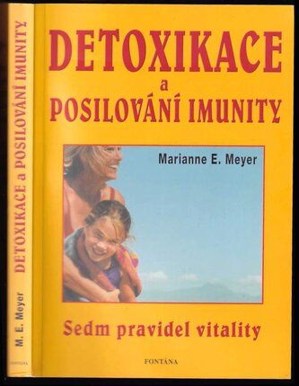 Detoxikace a posilování imunity v praxi : sedm pravidel vitality, nejlepší přírodní prostředky, detoxikace, půst a očistné kúry 