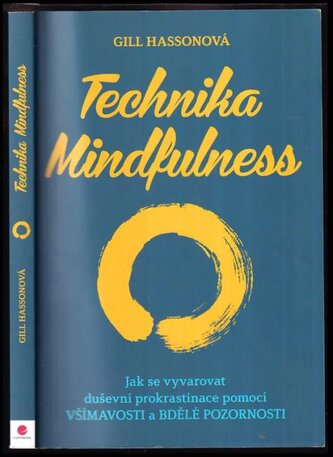 Technika Mindfulness : jak se vyvarovat duševní prokrastinace pomocí všímavosti a bdělé pozornosti (Gill Hasson, 2015)