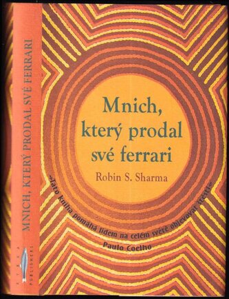 Mnich, který prodal své ferrari : duchovní příběh o naplnění a směřování k životním cílům (Robin S Sharma, 2009)