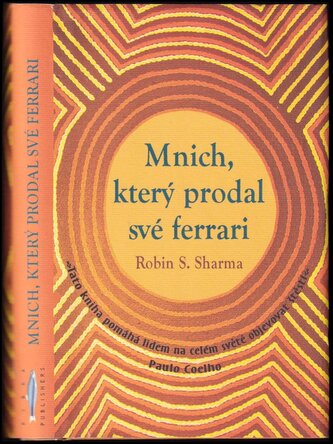 Mnich, který prodal své ferrari : duchovní příběh o naplnění a směřování k životním cílům (Robin S Sharma, 2009)