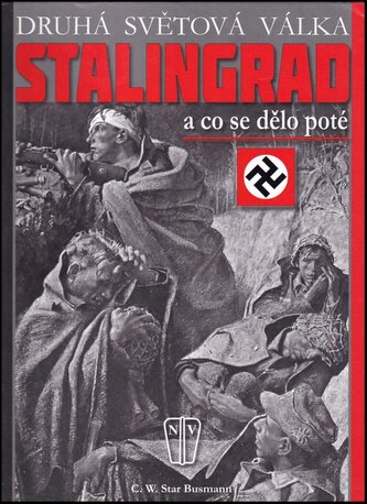 Stalingrad a co se dělo poté : druhá světová válka (C. W Star Busmann, 2015)