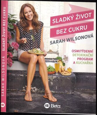 Sladký život bez cukru : osmitýdenní detoxikační program a kuchařka (Sarah Wilson, 2015)