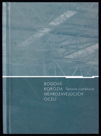 Bodová korózia nehrdzavejúcich ocelí (Tatiana Liptáková, 2009)