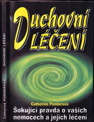 Duchovní léčení : šokující pravda o vašich nemocech a ich léčení (Catherine Ponder, 2004)