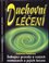 Duchovní léčení : šokující pravda o vašich nemocech a ich léčení (Catherine Ponder, 2004)