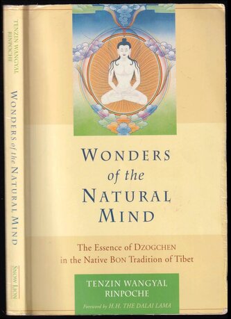 Wonders of the Natural Mind : The Essence of Dzogchen in the Native Bon Tradition of Tibet: The Essense of Dzogchen in the Nativ