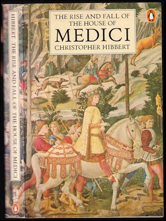 The Rise and Fall of the House of Medici (Christopher Hibbert, 1985)