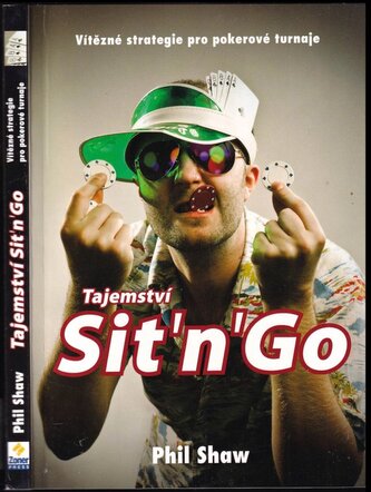 Tajemství Sit'n'Go : vítězné strategie pro pokerové turnaje (Phil Shaw, 2011)