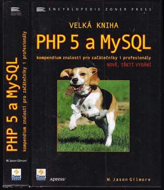 Velká kniha PHP 5 a MySQL : kompendium znalostí pro začátečníky i profesionály (W. J Gilmore, 2011)