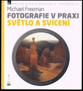 Fotografie v praxi : Světlo a svícení (Michael Freeman, 2012)