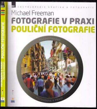 Fotografie v praxi : Pouliční fotografie (Michael Freeman, 2013)