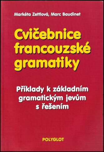 Cvičebnice francouzské gramatiky : příklady k základním gramatickým jevům s řešením (Markéta Zettlová, 2003)