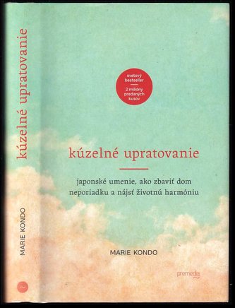 Kúzelné upratovanie : japonské umenie, ako zbaviť dom neporiadku a nájsť životnú harmóniu (Marie Kondō, 2015)