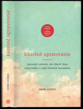 Kúzelné upratovanie : japonské umenie, ako zbaviť dom neporiadku a nájsť životnú harmóniu (Marie Kondō, 2015)
