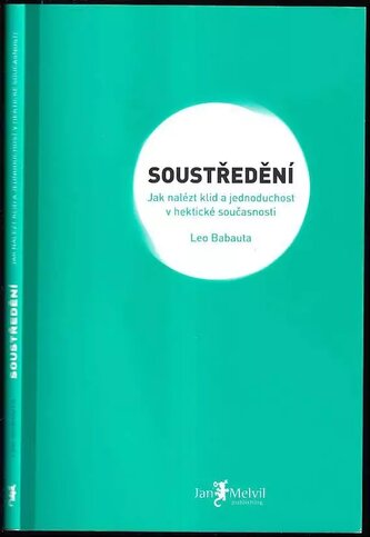 Soustředění : jak nalézt klid a jednoduchost v hektické současnosti (Leo Babauta, 2011)