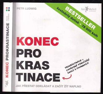 Konec prokrastinace : prokrastinace = chorobné odkládání úkolů a povinností (Petr Ludwig, 2013)